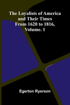 The loyalists of America and their times: from 1620 to 1816, Vol. 1