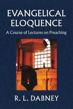 Paperback Evangelical Eloquence: A Course of Lectures on Preaching Book