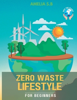 Paperback Zero Waste Lifestyle for Beginners: The Green Guide that does Good for Oneself & the Planet Book