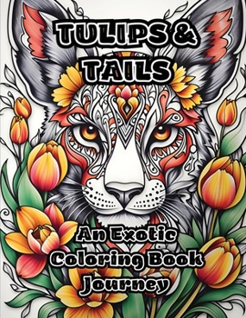 Paperback Tulips & Tails: An Exotic Coloring Book Journey Book