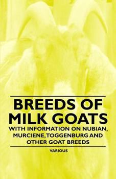 Paperback Breeds of Milk Goats - With Information on Nubian, Murciene, Toggenburg and Other Goat Breeds Book