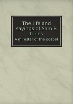 Paperback The life and sayings of Sam P. Jones A minister of the gospel Book