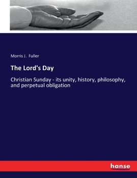 Paperback The Lord's Day: Christian Sunday - its unity, history, philosophy, and perpetual obligation Book