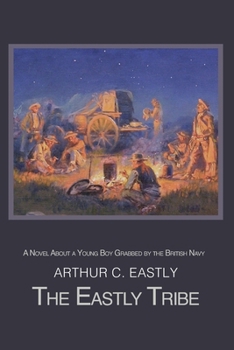 Paperback The Eastly Tribe: A Novel About a Young Boy Grabbed by the British Navy Book
