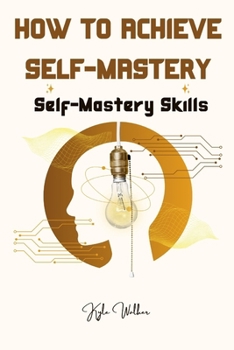 Paperback How To Achieve Self Mastery: Self Mastery Skills Book