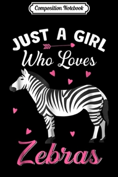 Composition Notebook: Just A Girl Who Loves Zebras  Journal/Notebook Blank Lined Ruled 6x9 100 Pages