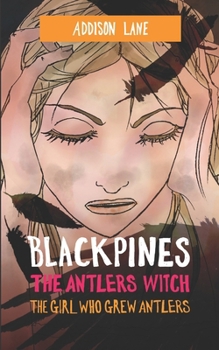 Blackpines: The Antlers Witch: The Girl Who Grew Antlers - Book #4 of the Blackpines