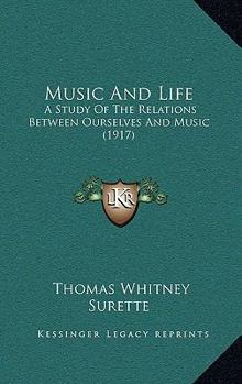 Paperback Music And Life: A Study Of The Relations Between Ourselves And Music (1917) Book
