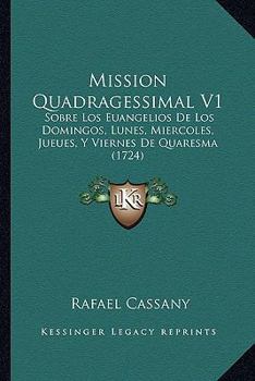 Paperback Mission Quadragessimal V1: Sobre Los Euangelios De Los Domingos, Lunes, Miercoles, Jueues, Y Viernes De Quaresma (1724) [Spanish] Book