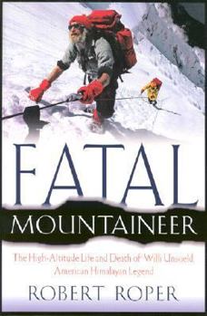Hardcover Fatal Mountaineer: The High-Altitude Life and Death of Willi Unsoeld, American Himalayan Legend Book
