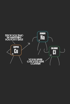 Stop you two I'm arresting you for salt You'll never catch us alive copper!!: Chemie Polizeilehrer Kupfer Salz Periodisch  Notizbuch liniert DIN A5 - ... | Organizer Schreibheft Planer Tagebuch