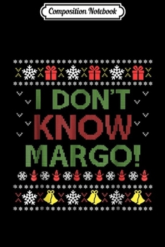 Composition Notebook: I Don t Know Margo - Funny Christmas Vacation  Journal/Notebook Blank Lined Ruled 6x9 100 Pages