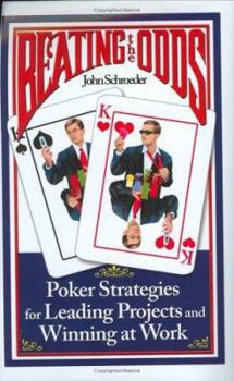 Hardcover Beating the Odds: Poker Strategies for Leading Projects and Winning at Work Book