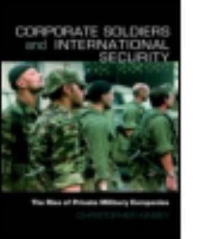 Paperback Corporate Soldiers and International Security: The Rise of Private Military Companies Book