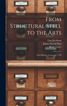 Hardcover From Structural Steel to the Arts: Oral History Transcript / 199 Book