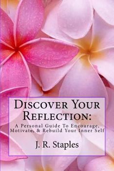 Paperback Discover Your Reflection: : A Personal Guide to Encourage Motivate & Rebuild Your Inner Self Book