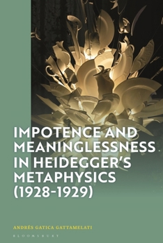 Hardcover Impotence and Meaninglessness in Heidegger's Metaphysics (1928-1929) Book