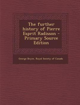 Paperback The Further History of Pierre Esprit Radisson Book