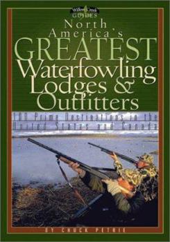 Paperback North America's Greatest Waterfowling Lodges & Outfitters: 100 Prime Destinations in the United States and Canada Book