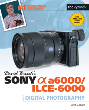 Paperback David Busch's Sony Alpha A6000/Ilce-6000 Guide to Digital Photography Book