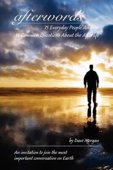 Paperback afterwords: 75 Everyday People Answer 15 Common Questions About the Afterlife Book