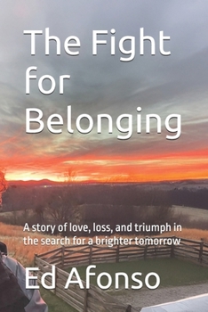 The Fight for Belonging: A story of love, loss, and triumph in the search for a brighter tomorrow