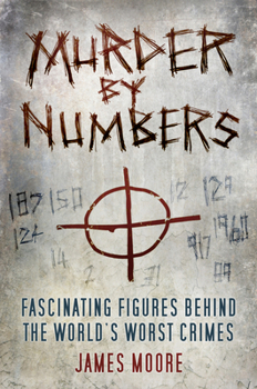 Hardcover Murder by Numbers: Fascinating Figures Behind the World's Worst Crimes Book