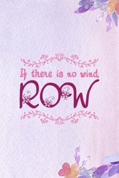 Paperback If There Is No Wind, Row: All Purpose 6x9 Blank Lined Notebook Journal Way Better Than A Card Trendy Unique Gift Purple Flowered Personal Growth Book