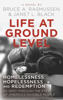 Hardcover Life at Ground Level: Homelessness, Hopelessness and Redemption as seen through the eyes of America's invisible people Book