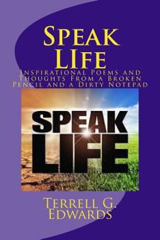 Paperback Speak Life: Inspirational Poems and Thoughts From a Broken Pencil and Dirty Notepad Book