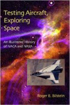 Hardcover Testing Aircraft, Exploring Space: An Illustrated History of NACA and NASA Book
