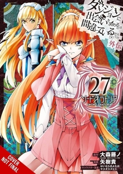Is It Wrong to Try to Pick Up Girls in a Dungeon? On the Side: Sword Oratoria, Vol. 27 (manga) (Is It Wrong to Try to Pick Up Girls in a Dungeon? On the Side: Sword Oratoria (manga))