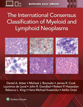 Hardcover The International Consensus Classification of Myeloid and Lymphoid Neoplasms Book