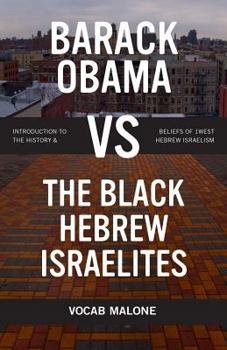 Paperback Barack Obama Vs the Black Hebrew Israelites: Introduction to the History & Beliefs of 1west Hebrew Israelism Book