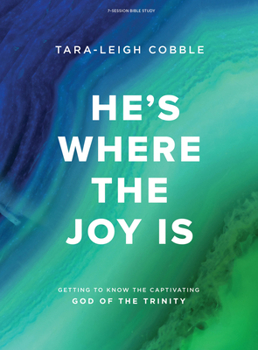 Paperback He's Where the Joy Is - Bible Study Book: Getting to Know the Captivating God of the Trinity Book