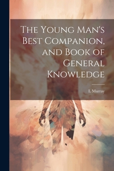 Paperback The Young Man's Best Companion, and Book of General Knowledge Book