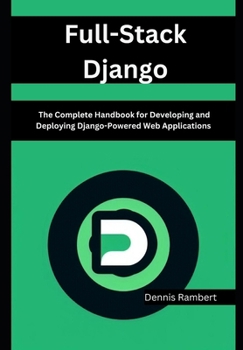 Paperback Full-Stack Django: The Complete Handbook for Developing and Deploying Django-Powered Web Applications Book