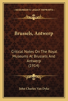 Paperback Brussels, Antwerp: Critical Notes On The Royal Museums At Brussels And Antwerp (1914) Book