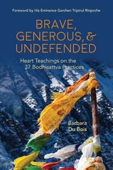 Paperback Brave, Generous, & Undefended: Heart Teachings on the 37 Bodhisattva Practices Book