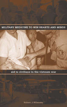 Military Medicine to Win Hearts and Minds: Aid to Civilians in the Vietnam War (Modern Southeast Asia Series) - Book  of the Modern Southeast Asia