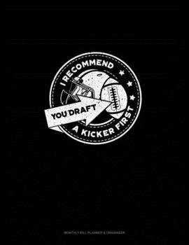 Paperback I Recommend You Draft A Kicker First: Monthly Bill Planner & Organizer Book