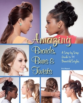 Paperback Amazing Braids, Buns & Twists: A Step-By-Step Guide to 34 Beautiful Styles Book