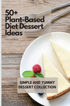 Paperback 50+ Plant-Based Diet Dessert Ideas: Simple and Yummy Dessert Collection Book