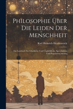 Paperback Philosophie über die Leiden der Menschheit: Ein Lesebuch für Glückliche und Unglückliche, speculativen und populairen Inhalts. [German] Book