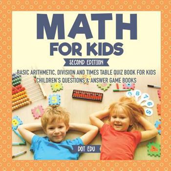 Paperback Math for Kids Second Edition Basic Arithmetic, Division and Times Table Quiz Book for Kids Children's Questions & Answer Game Books Book