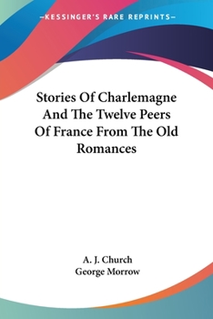 Paperback Stories Of Charlemagne And The Twelve Peers Of France From The Old Romances Book