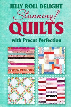 Paperback Jelly Roll Delight: Stunning Quilts with Precut Perfection: Quilt Patterns Book