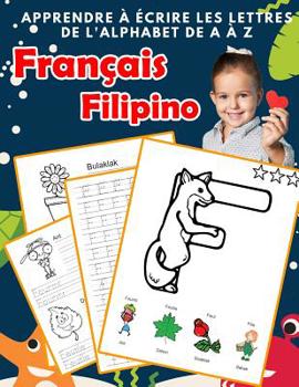 Paperback Apprendre à écrire les lettres de l'alphabet de A à Z Français Filipino: Les 26 lettres mon imagier de l'alphabet French filipino pour K KS1 KS2 KS3 C [French] Book