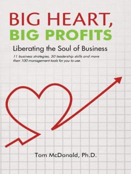 Paperback Big Heart, Big Profits: Liberating the Soul of Business Book