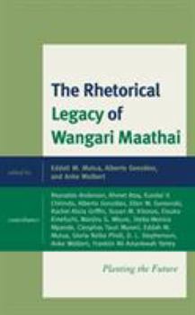 Hardcover Rhetorical Legacy of Wangari Maathai: Planting the Future Book